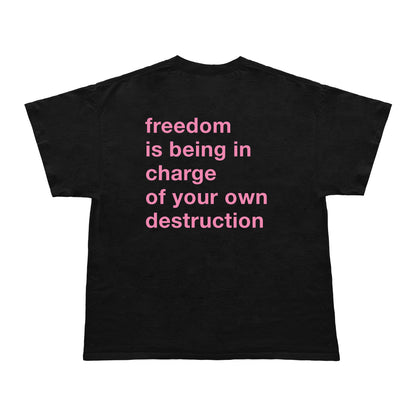 Freedom Is Being In Charge Of Your Own Destruction Unisex T-Shirt