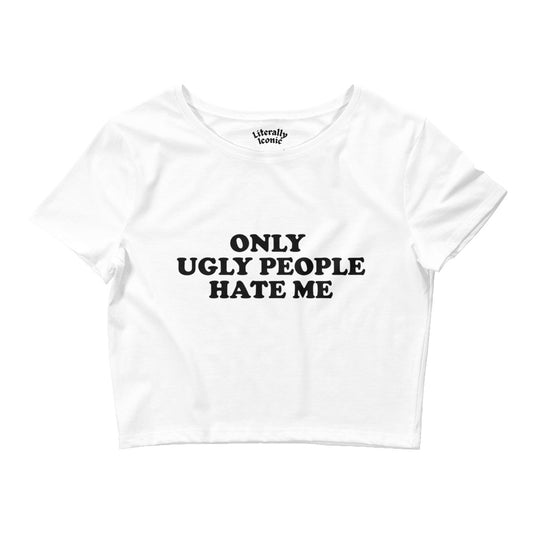 Only Ugly People Hate Me Crop Top